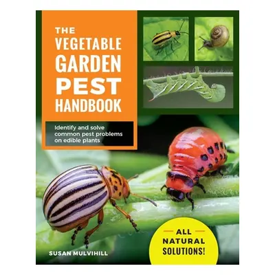 "The Vegetable Garden Pest Handbook: Identify and Solve Common Pest Problems on Edible Plants - 