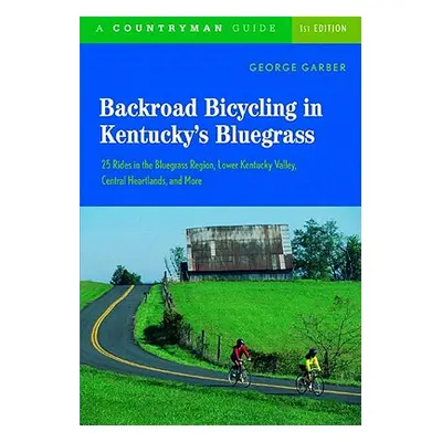 "Backroad Bicycling in Kentucky's Bluegrass: 25 Rides in the Bluegrass Region Lower Kentucky Val