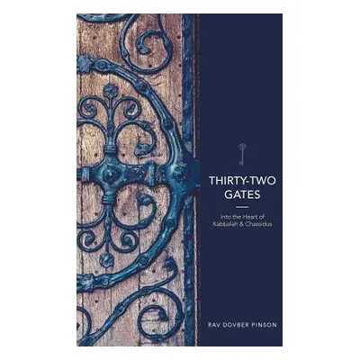 "Thirty-Two Gates: Into the Heart of Kabbalah and Chassidus" - "" ("Pinson Dovber")(Pevná vazba)