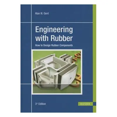 "Engineering with Rubber 3e: How to Design Rubber Components" - "" ("Gent Alan N.")(Pevná vazba)