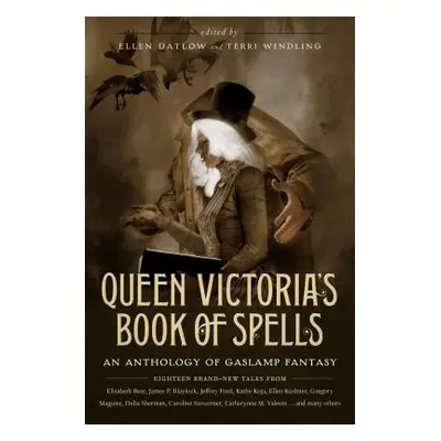 "Queen Victoria's Book of Spells: An Anthology of Gaslamp Fantasy" - "" ("Datlow Ellen")(Paperba