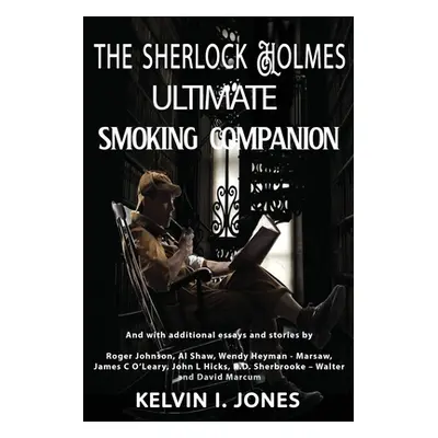 "The Sherlock Holmes Ultimate Smoking Companion" - "" ("Jones Kelvin I.")(Paperback)