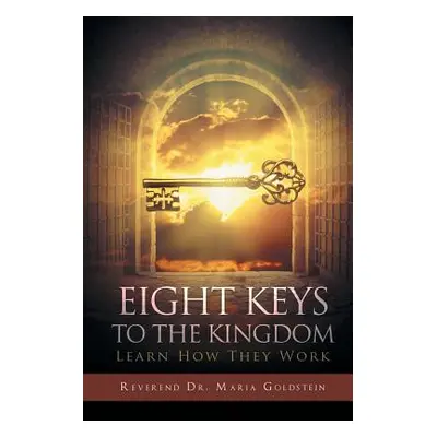 "Eight Keys to the Kingdom: Learn How They Work" - "" ("Goldstein Reverend Dr Maria")(Paperback)