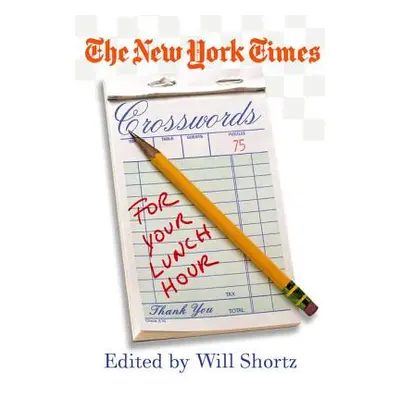 "The New York Times Crosswords for Your Lunch Hour: 75 Easy to Hard Crosswords" - "" ("New York 