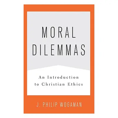 "Moral Dilemmas: An Introduction to Christian Ethics" - "" ("Wogaman J. Philip")(Paperback)