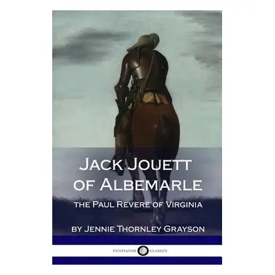 "Jack Jouett of Albemarle: the Paul Revere of Virginia" - "" ("Grayson Jennie Thornley")(Paperba