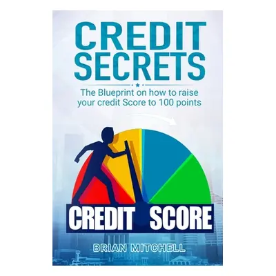 "Credit Secrets: The Blueprint on how to raise your credit score to 100 points" - "" ("Mitchell 