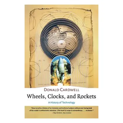 "Wheels, Clocks, and Rockets" - "" ("Cardwell Donald")(Paperback)