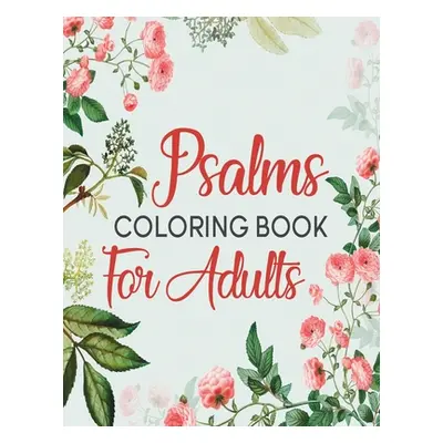 "Psalms Coloring Book For Adults: A Beautiful Coloring Book For Creative Adults" - "" ("Book Alm