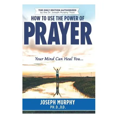 "How To Use The Power Of Prayer" - "" ("Murphy")(Paperback)