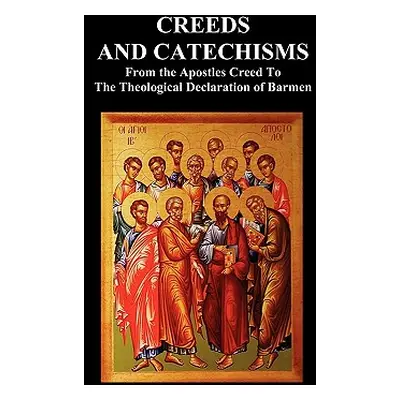 "Creeds and Catechisms: Apostles' Creed, Nicene Creed, Athanasian Creed, the Heidelberg Catechis