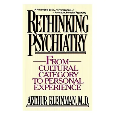 "Rethinking Psychiatry: From Cultural Category to Personal Experience" - "" ("Kleinman Arthur")(