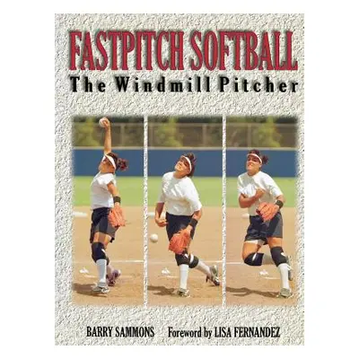 "Fastpitch Softball: The Windmill Pitcher" - "" ("Sammons Barry")(Paperback)