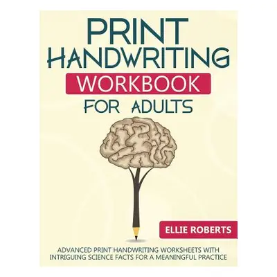 "Print Handwriting Workbook for Adults: Advanced Print Handwriting Worksheets with Intriguing Sc