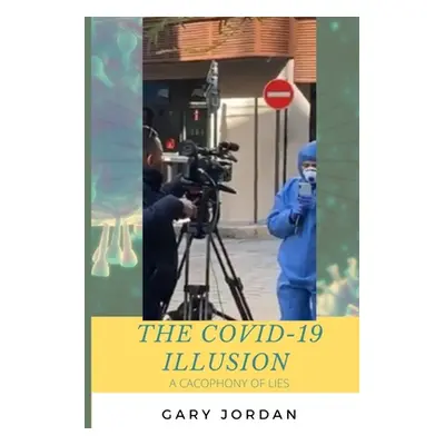 "The COVID-19 Illusion: A Cacophony of Lies" - "" ("Jordan Gary")(Paperback)