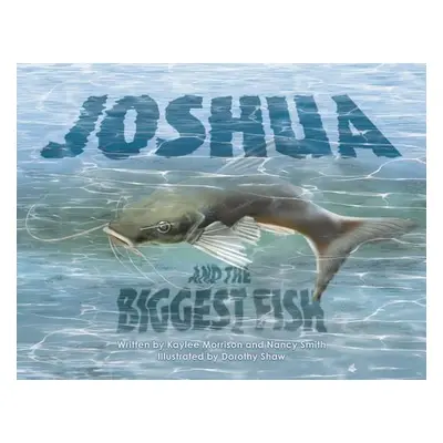 "Joshua and the Biggest Fish" - "" ("Morrison Kaylee")(Paperback)