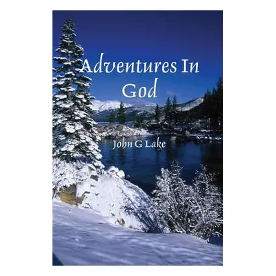 "Adventures in God" - "" ("Lake John G.")(Paperback)