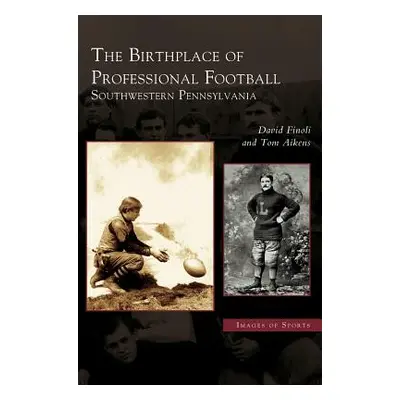 "Birthplace of Professional Football: Southwestern Pennsylvania" - "" ("Finoli David")(Pevná vaz