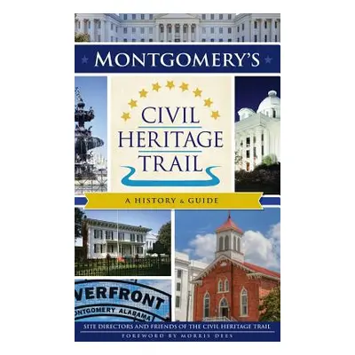 "Montgomery's Civil Heritage Trail: A History & Guide" - "" ("Site Directors and Friends of the 