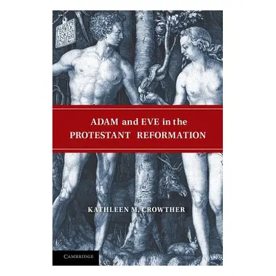 "Adam and Eve in the Protestant Reformation" - "" ("Crowther Kathleen M.")(Paperback)