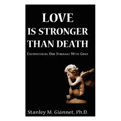 "Love Is Stronger Than Death: Encountering Our Struggle with Grief" - "" ("Giannet Stanley")(Pap