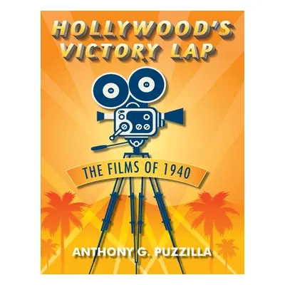 "Hollywood's Victory Lap: The Films of 1940" - "" ("Puzzilla Anthony G.")(Paperback)