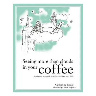 "Seeing More Than Clouds in Your Coffee: Stories of a Psychic Medium in New York City" - "" ("Na