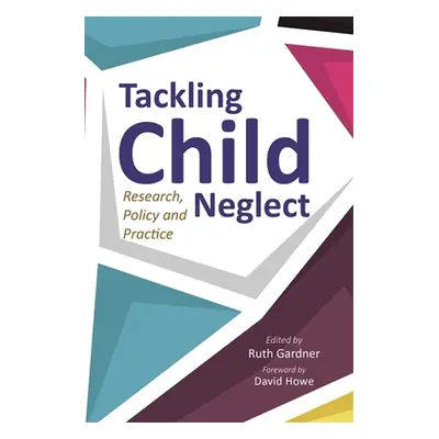 "Tackling Child Neglect: Research, Policy and Evidence-Based Practice" - "" ("Gardner Ruth")(Pap