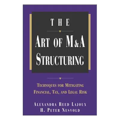 "The Art of M&A Structuring: Techniques for Mitigating Financial, Tax and Legal Risk" - "" ("Nes