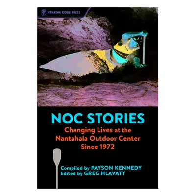 "Noc Stories: Changing Lives at the Nantahala Outdoor Center Since 1972" - "" ("Kennedy Payson")