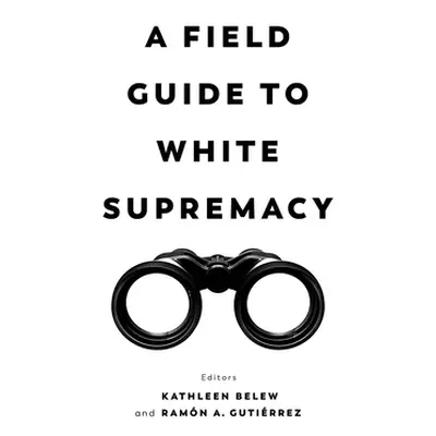 "A Field Guide to White Supremacy" - "" ("Belew Kathleen")(Paperback)