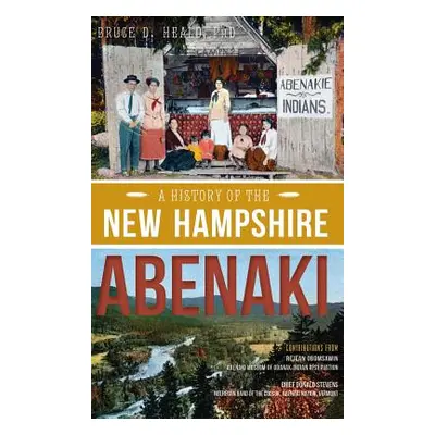 "A History of the New Hampshire Abenaki" - "" ("Heald Bruce D.")(Pevná vazba)