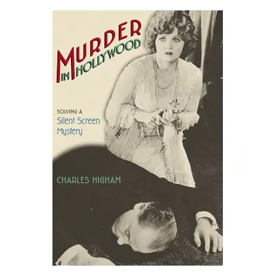 "Murder in Hollywood: Solving a Silent Screen Mystery" - "" ("Higham Charles")(Paperback)