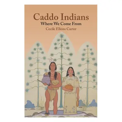 "Caddo Indians: Where We Come Fron" - "" ("Carter Cecile Elkins")(Paperback)