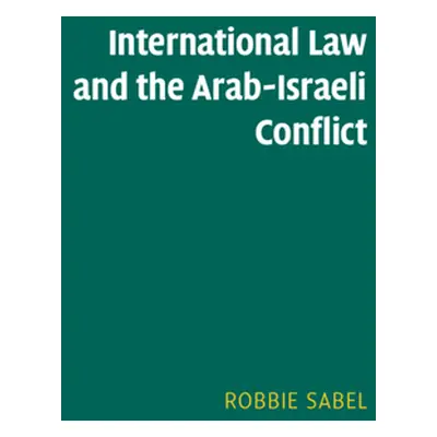 "International Law and the Arab-Israeli Conflict" - "" ("Sabel Robbie")(Paperback)