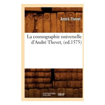 "La Cosmographie Universelle d'Andr Thevet, (Ed.1575)" - "" ("Thevet Andr")(Paperback)