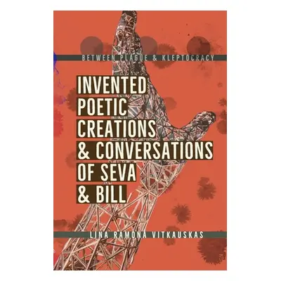 "Between Plague & Kleptocracy: Invented Poetic Creations & Conversations of Seva & Bill" - "" ("