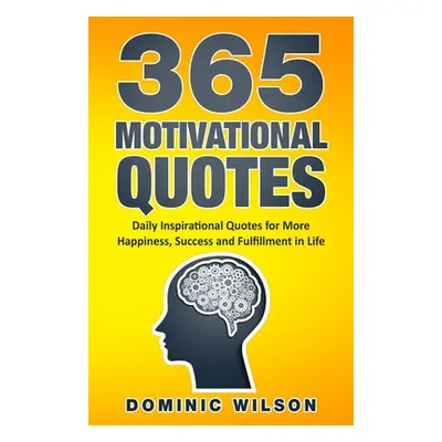 "365 Motivational Quotes: Daily Inspirational Quotes to Have More Happiness, Success and Fulfill