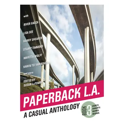 "Paperback L.A. Book 3: A Casual Anthology: Secrets, Sigalerts, Ravines, Records" - "" ("Latempa