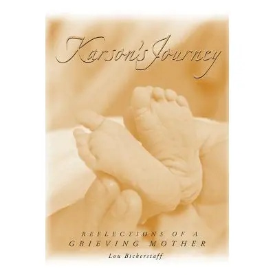 "Karson's Journey: Reflections of a Grieving Mother" - "" ("Bickerstaff Lou")(Paperback)