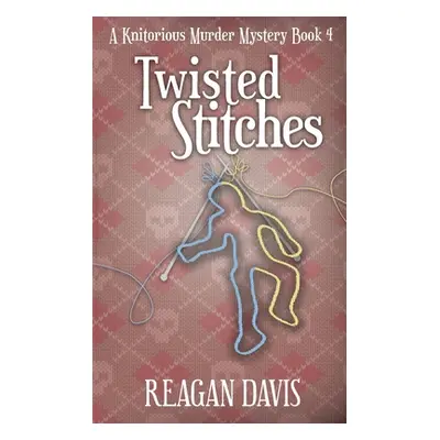 "Twisted Stitches: A Knitorious Murder Mystery Book 4" - "" ("Davis Reagan")(Paperback)