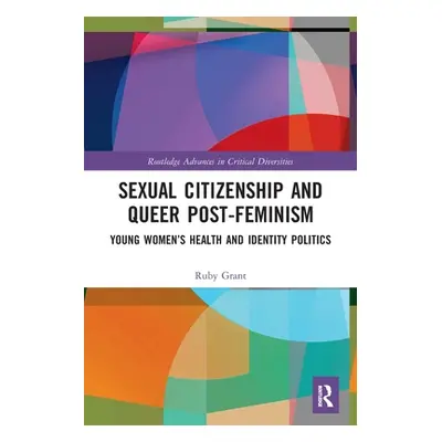 "Sexual Citizenship and Queer Post-Feminism: Young Women's Health and Identity Politics" - "" ("