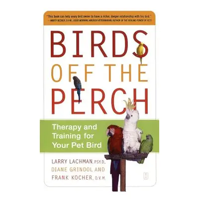 "Birds Off the Perch: Therapy and Training for Your Pet Bird (Original)" - "" ("Lachman Larry")(