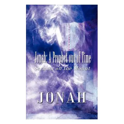 "Jonah: A Prophet Out of Time: Sermon on the Mount" - "" ("Jonah")(Paperback)