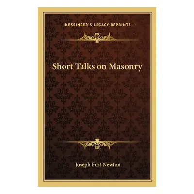 "Short Talks on Masonry" - "" ("Newton Joseph Fort")(Paperback)