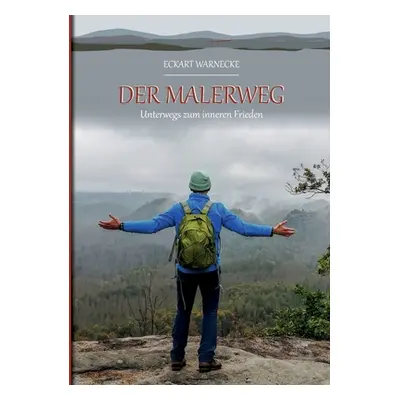 "Der Malerweg: Unterwegs zum 'inneren Frieden'" - "" ("Warnecke Eckart")(Paperback)