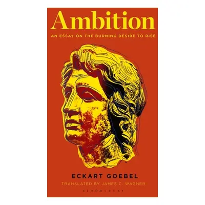 "Ambition: An Essay on the Burning Desire to Rise" - "" ("Goebel Eckart")(Paperback)