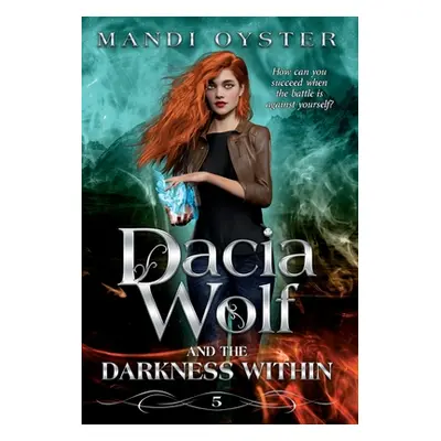 "Dacia Wolf & the Darkness Within: A dark and magical paranormal fantasy novel" - "" ("Oyster Ma