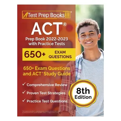 "ACT Prep Book 2022-2023 with Practice Tests: 650+ Exam Questions and ACT Study Guide [8th Editi