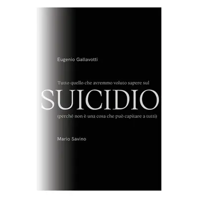 "Tutto quello che avremmo voluto sapere sul SUICIDIO" - "" ("Gallavotti Eugenio")(Paperback)